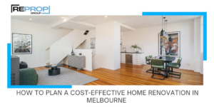 How to Plan a Cost-Effective Home Renovation in Melbourne