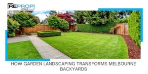 How Garden Landscaping Can Transform Your Melbourne Backyard