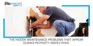 The Hidden Maintenance Problems That Appear During Property Inspections